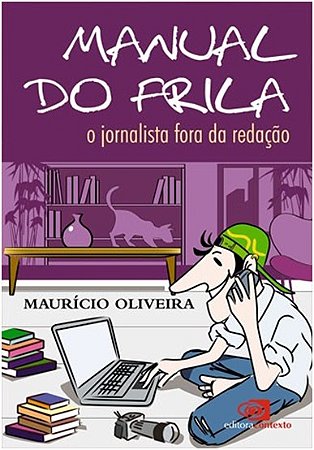 Manual do Frila - o Jornalista Fora da Redacao