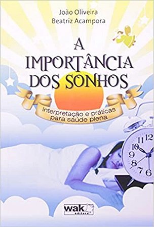 Importancia dos Sonhos, a - Interpretacao e Praticas para a Saude Plena