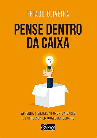 Pense Dentro da Caixa - Aprenda a Enxergar Oportunidades e Empreenda em Qua