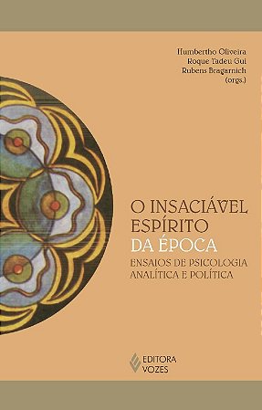 Insaciavel Espirito da Epoca, O: Ensaios de Psicologia Analitica e Politica