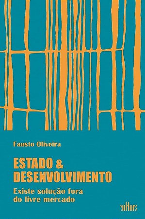 Estado e Desenvolvimento: Existe Solução Fora do Livre Mercado