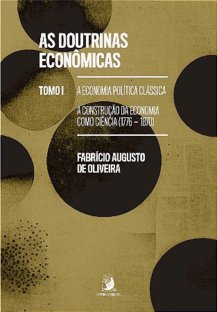 Doutrinas Economicas, As: Tomo I - a Economia Politica Classica; a Construc