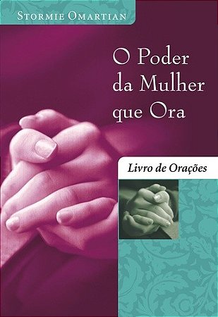 Poder da Mulher Que Ora, o - Livro de Oracoes