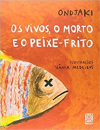 Vivos, o Morto e o Peixe-frito, os