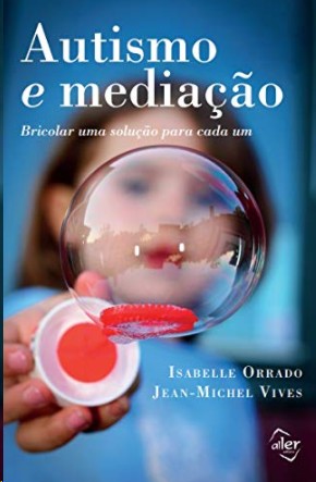 Autismo e Mediacao: Bricolar Uma Solucao para Cada Um