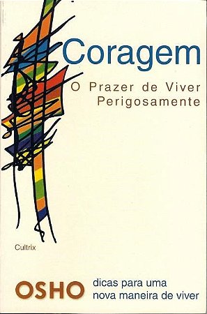 Coragem  o Prazer de Viver Perigosamente
