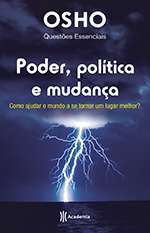 Poder, Politica e Mudanca - Como Ajudar o Mundo a se Tornar Um Lugar Melhor