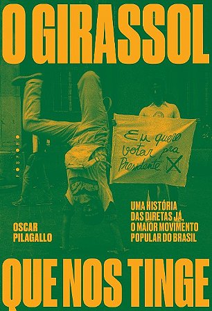Girassol Que Nos Tinge, O: Uma Historia das Diretas Ja, o Maior Movimento P