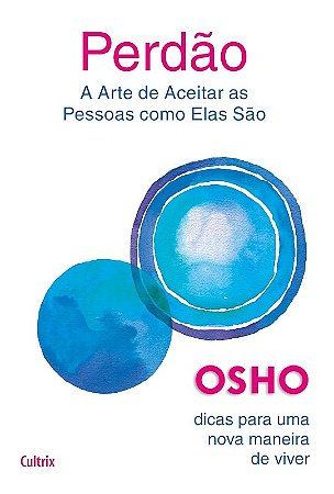Perdao: a Arte de Aceitar as Pessoas Como Elas Sao