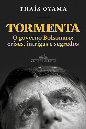 Tormenta: o Governo Bolsonaro - Crises, Intrigas e Segredos