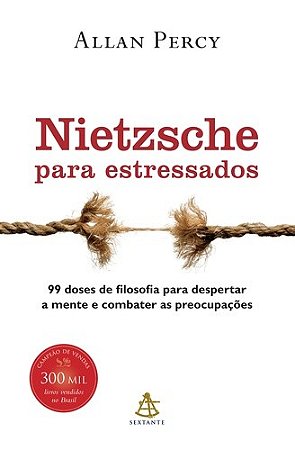 Nietzsche para Estressados- 99 Doses de Filosofia para Despertar a Mente E