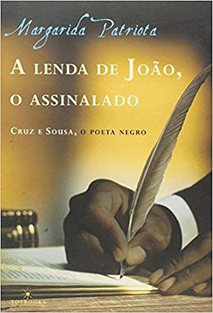 Lenda de Joao, o Assinalado, a - Cruz e Sousa, o Poeta Negro