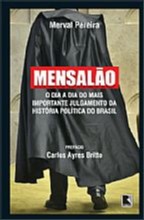 Mensalao: o Dia a Dia do Mais Importante Julgamento da Historia Politica do