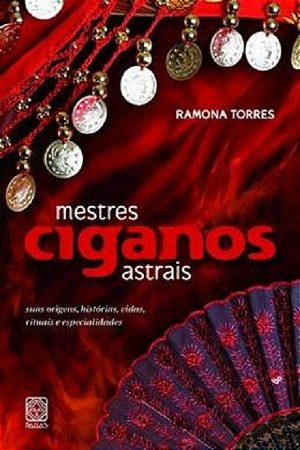 Mestres Ciganos Astrais: Suas Origens, Historias, Vidas, Rituais e Especial