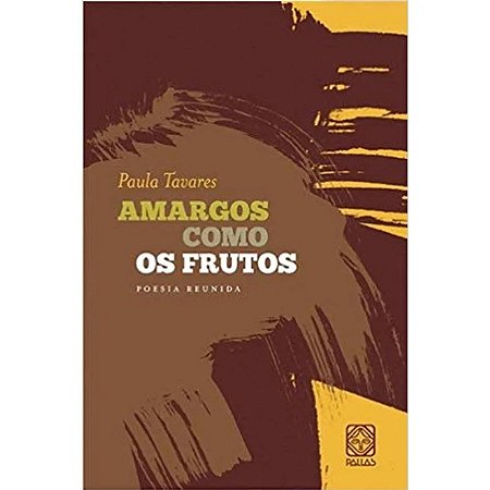 Amargos Como os Frutos: Poesia Reunida