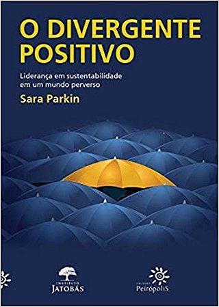 Divergente Positivo, o - Lideranca em Sustentabilidade em Um Mundo Perverso