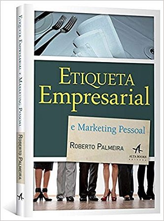 Etiqueta Empresarial e Marketing Pessoal - Dicas e Sugestoes