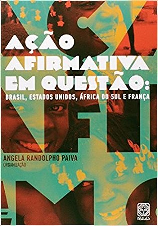 Acao Afirmativa em Questao - Brasil, Estados Unidos, Africa do Sul e Franca