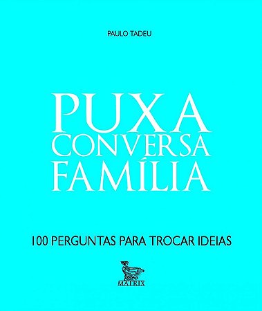 Puxa Conversa Familia - 100 Perguntas para Trocar Ideias