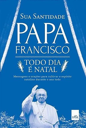 Todo Dia e Natal - Mensagens e Oracoes para Cultivar o Espirito Natalino du
