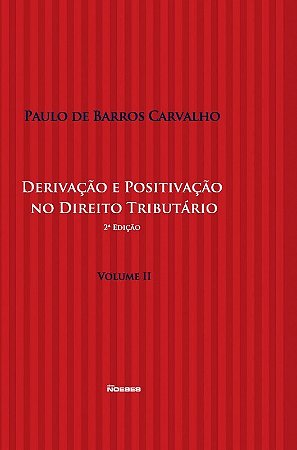 Derivacao e Positivacao no Direito Tributario - Vol.2