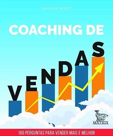 Coaching de Vendas - 100 Perguntas para Vender Mais e Melhor