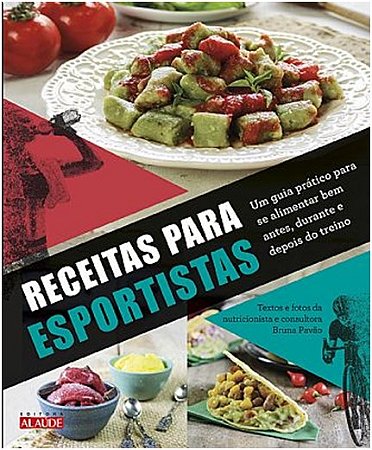 Receitas para Esportistas - Um Guia Pratico para se Alimentar Bem Antes, du