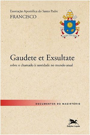 Exortacao Apostolica Gaudate Et Exsultate: Alegrai-vos e Exultai