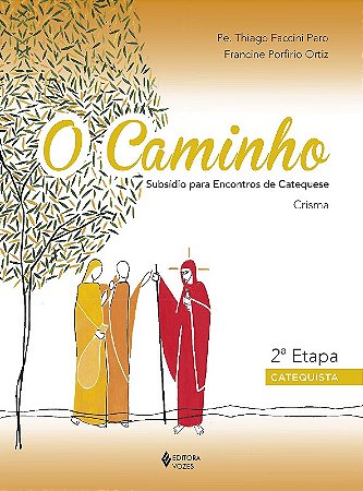 Caminho, o - Crisma 2 Etapa Catequista - Subsidio para Encontros de Catequ