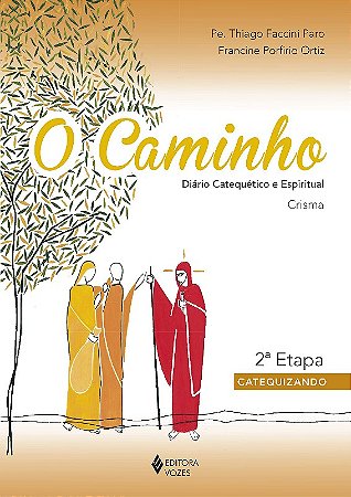 Caminho, o - Crisma 2. Etapa Catequizando - Diario Catequetico e Espiritua