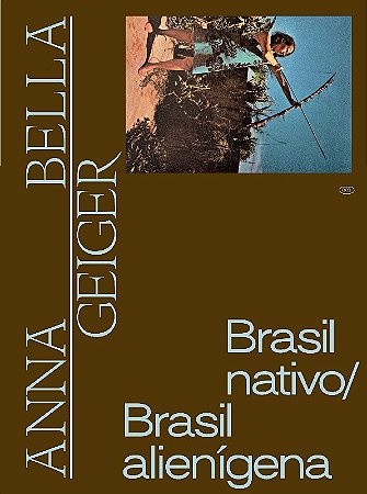 Anna Bella Geiger: Brasil Nativo/brasil Alienigena