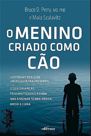 Menino Criado Como Cao, o - Historias Reais de Um Psiquiatra Infantil - o Q