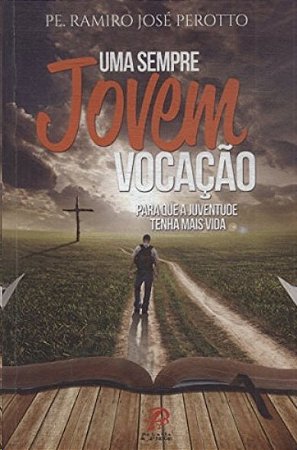 Sempre Jovem Vocacao, Uma: para Que a Juventude Tenha Mais Vida