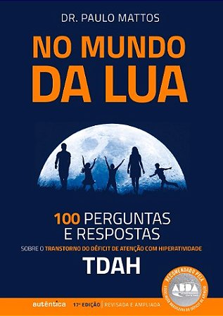 No Mundo da Lua: 100 Perguntas e Respostas sobre o Transtorno do Deficit de