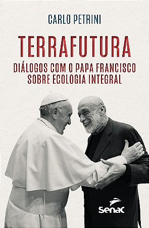 Terra Futura - Dialogos com o Papa Francisco sobre Ecologia Integral