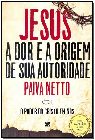 Jesus, a Dor e a Origem de Sua Autoridade - Ilustrado