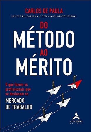 Do Metodo ao Merito: o Que Fazem os Profissionais Que se Destacam no Mercad
