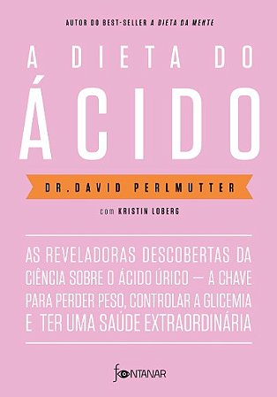 Dieta do Acido, A: as Reveladoras Descobertas da Ciencia sobre o Acido Uric