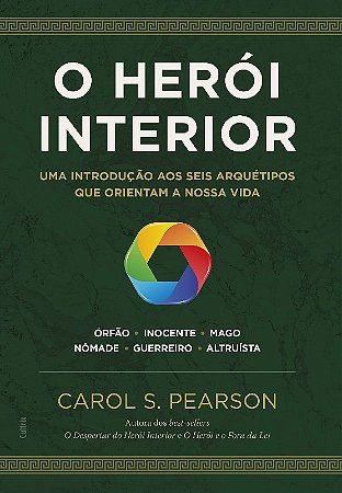 Heroi Interior, O: Uma Introducao Aos Seis Arquetipos Que Orientam a Nossa