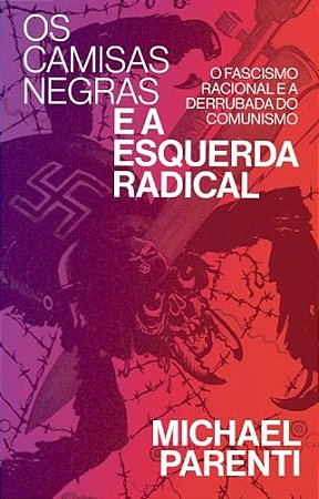 Camisas Negras e a Esquerda Radical, Os: Fascismo Racional e a Derrubada