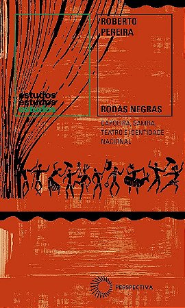 Rodas Negras: Capoeira, Samba, Teatro e Identidade Nacional (1930-1960)
