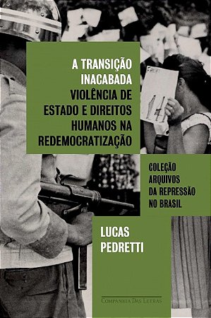 Transicao Inacabada, A: Violecia de Estado e Direitos Humanos na Redemocrat