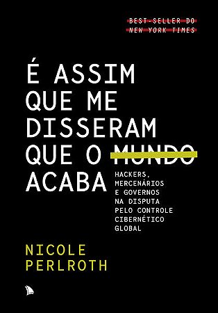E Assim Que me Disseram Que o Mundo Acaba: Hackers, Mercenarios e Governos