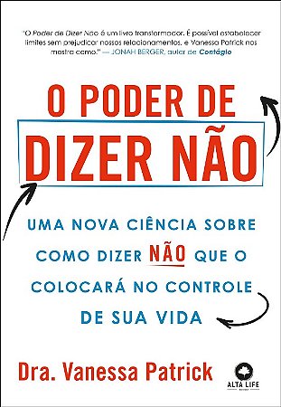 Poder de Dizer Nao, O: Uma Nova Ciencia sobre Como Dizer Nao Que o Colocara