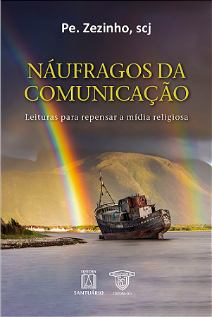 Náufragos da Comunicação - Leituras para Repensar a Mídia Religiosa