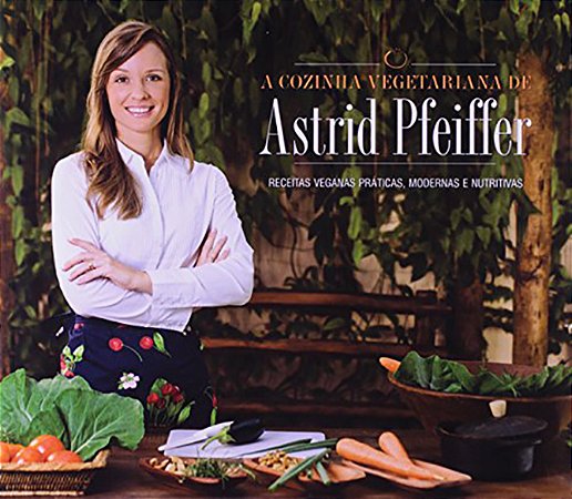 Cozinha Vegetariana de Astrid Pfeiffer, A