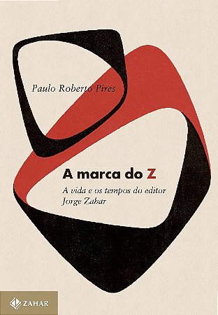 Marca do Z, a - a Vida e os Tempos do Editor Jorge Zahar