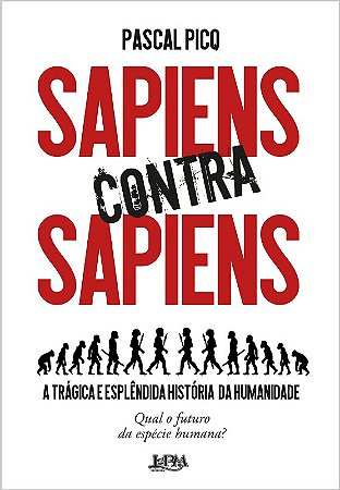 Sapiens contra Sapiens: a Tragica e Esplendida Historia da Humanidade