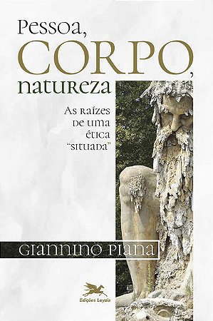 Pessoa, Corpo, Natureza - as Raizes de Uma Etica Situada