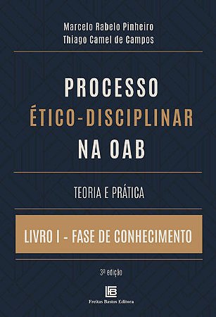 Processo Etico-disciplinar na Oab Teoria e Pratica - Livro I - Fase de conh
